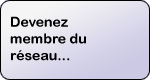 Devenez membre du réseau...